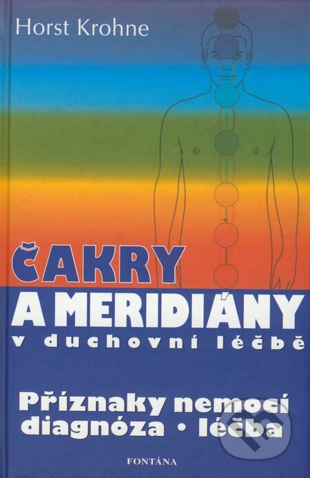 Kniha: Čakry a meridiány v duchovní léčbě (Horst Krohne). Fontána, 2008 Kniha: Čakry a meridiány v duchovní léčbě (Horst Krohne). Fontána, 2008