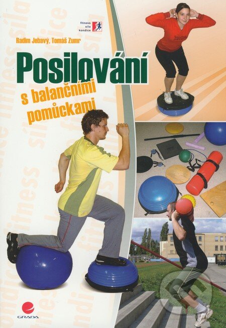 Kniha: Posilování s balančními pomůckami (Radim Jebavý a Tomáš Zumr). Grada, 2009 Kniha: Posilování s balančními pomůckami (Radim Jebavý a Tomáš Zumr). Grada, 2009