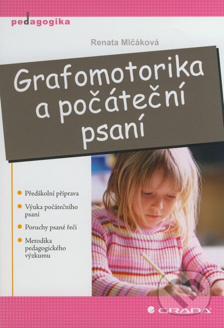 Kniha: Grafomotorika a počáteční psaní (Renata Mlčáková). Grada, 2009 Kniha: Grafomotorika a počáteční psaní (Renata Mlčáková). Grada, 2009