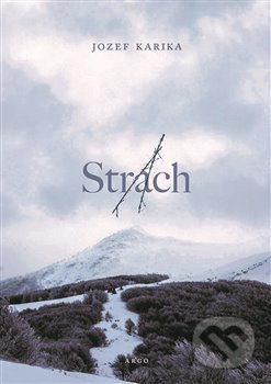 Kniha: Strach (Jozef Karika). Argo, 2019 Kniha: Strach (Jozef Karika). Argo, 2019