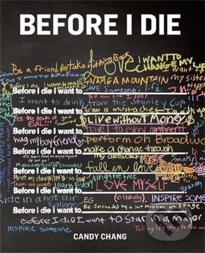 Kniha: Before I Die (Candy Chang). St. Martins Griffin, 2019 Kniha: Before I Die (Candy Chang). St. Martins Griffin, 2019