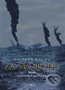 Kniha: Za svobodu (Dalibor Vácha). Argo, 2019 Kniha: Za svobodu (Dalibor Vácha). Argo, 2019