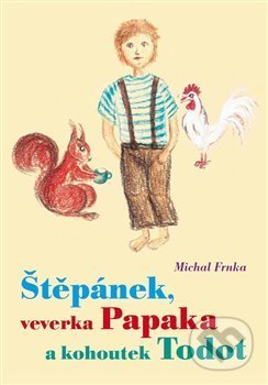 Kniha: Štěpánek, veverka Papaka a kohoutek Todot (Michal Frnka). Tigris, 2016 Kniha: Štěpánek, veverka Papaka a kohoutek Todot (Michal Frnka). Tigris, 2016
