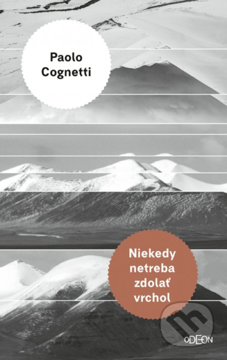 Kniha: Niekedy netreba zdolať vrchol (Paolo Cognetti). Odeon, 2019 Kniha: Niekedy netreba zdolať vrchol (Paolo Cognetti). Odeon, 2019