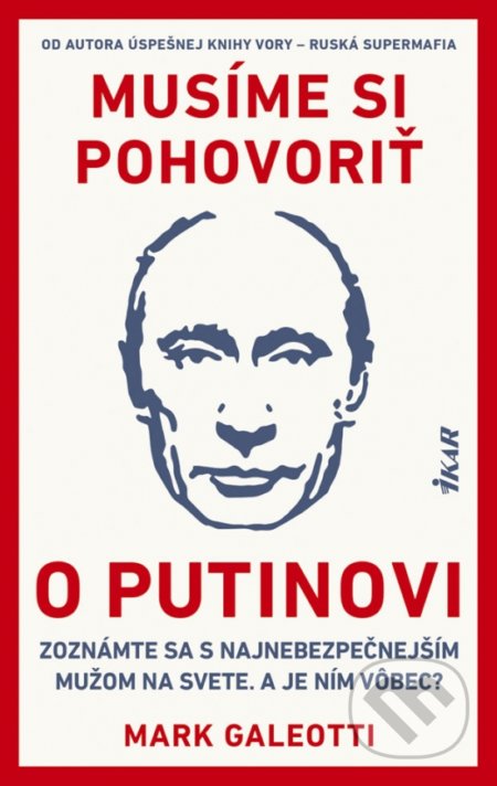 Kniha: Musíme si pohovoriť o Putinovi (Mark Galeotti). Ikar, 2019 Kniha: Musíme si pohovoriť o Putinovi (Mark Galeotti). Ikar, 2019