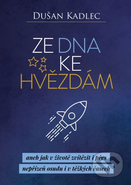 E-kniha: Ze dna ke hvězdám (Dušan Kadlec). Motivation-Man E-kniha: Ze dna ke hvězdám (Dušan Kadlec). Motivation-Man
