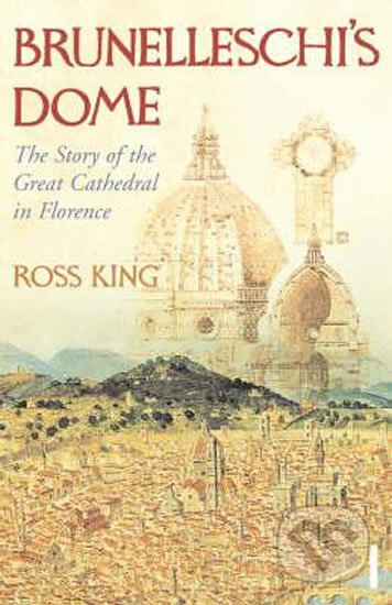 Kniha: Brunelleschi's Dome (Ross King). Vintage, 2011 Kniha: Brunelleschi's Dome (Ross King). Vintage, 2011