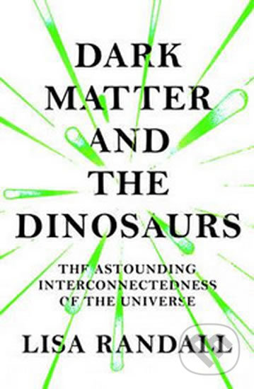 Kniha: Dark Matter and the Dinosaurs (Lisa Randall). Vintage, 2016 Kniha: Dark Matter and the Dinosaurs (Lisa Randall). Vintage, 2016