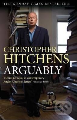 Kniha: Arguably (Christopher Hitchens). Atlantic Books, 2012 Kniha: Arguably (Christopher Hitchens). Atlantic Books, 2012