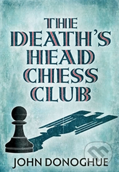 Kniha: The Death's Head Chess Club (John Donoghue). Atlantic Books, 2015 Kniha: The Death's Head Chess Club (John Donoghue). Atlantic Books, 2015