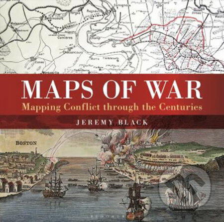 Kniha: Maps Of War (Jeremy Black). Bloomsbury, 2016 Kniha: Maps Of War (Jeremy Black). Bloomsbury, 2016