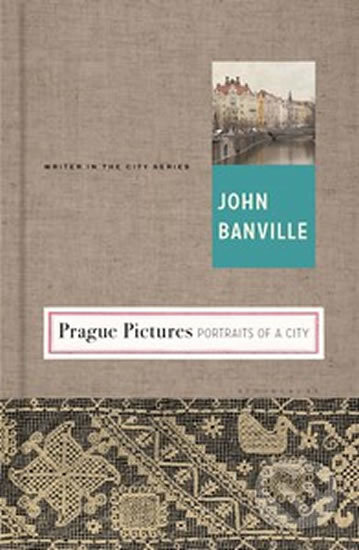 Prague Pictures - John Banville, Bloomsbury, 2015