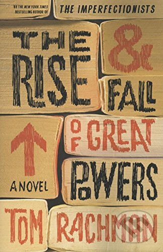Kniha: Rise and fall of great powers (Tom Rachman). Random House, 2014 Kniha: Rise and fall of great powers (Tom Rachman). Random House, 2014