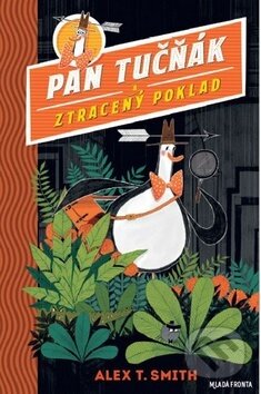 Kniha: Pan Tučňák a ztracený poklad (Alex T. Smith). Mladá fronta, 2019 Kniha: Pan Tučňák a ztracený poklad (Alex T. Smith). Mladá fronta, 2019