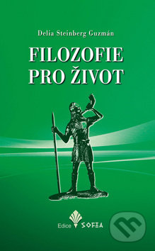 Kniha: Filozofie pro život (Delia Steinberg Guzmán). Nová Akropolis, 2019 Kniha: Filozofie pro život (Delia Steinberg Guzmán). Nová Akropolis, 2019