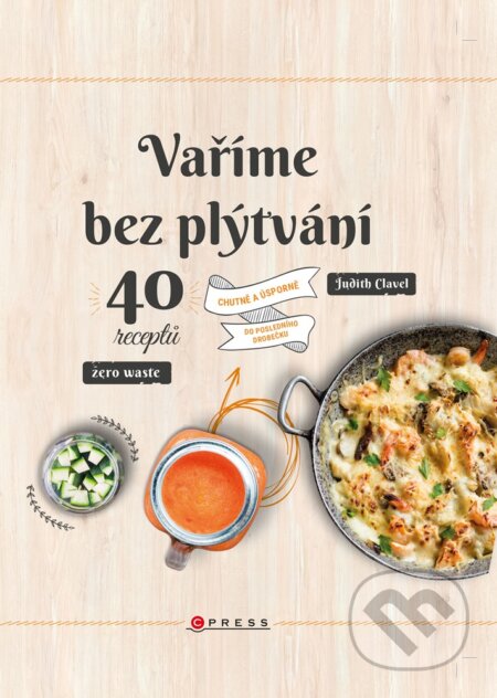 E-kniha: Vaříme bez plýtvání (Judith Clavel). CPRESS, 2019 E-kniha: Vaříme bez plýtvání (Judith Clavel). CPRESS, 2019