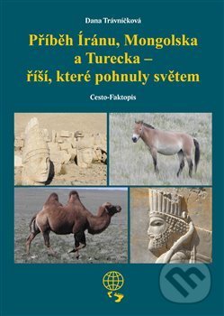 Kniha: Příběh Íránu, Mongolska a Turecka - říší, které pohnuly světem (Dana Trávníčková). Dany Travel, 2019 Kniha: Příběh Íránu, Mongolska a Turecka - říší, které pohnuly světem (Dana Trávníčková). Dany Travel, 2019