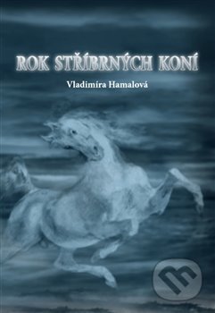 Kniha: Rok stříbrných koní (Vladimíra Hamalová). Sipp, 2019 Kniha: Rok stříbrných koní (Vladimíra Hamalová). Sipp, 2019