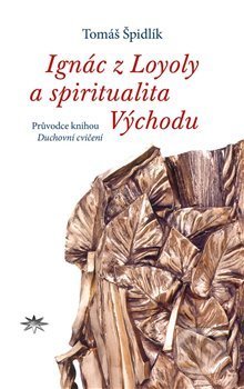 Kniha: Ignác z Loyoly a spiritualita Východu (Tomáš Špidlík). Refugium Velehrad-Roma, 2019 Kniha: Ignác z Loyoly a spiritualita Východu (Tomáš Špidlík). Refugium Velehrad-Roma, 2019