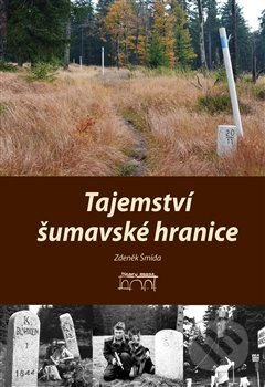 Kniha: Tajemství šumavské hranice (Zdeněk Šmída). Starý most, 2019 Kniha: Tajemství šumavské hranice (Zdeněk Šmída). Starý most, 2019