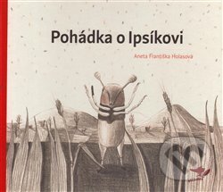 Kniha: Pohádka o Ipsíkovi (Aneta Františka Holasová). Běžíliška, 2016 Kniha: Pohádka o Ipsíkovi (Aneta Františka Holasová). Běžíliška, 2016