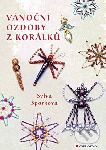 Kniha: Vánoční ozdoby z korálků (Sylva Šporková). Grada, 2019 Kniha: Vánoční ozdoby z korálků (Sylva Šporková). Grada, 2019