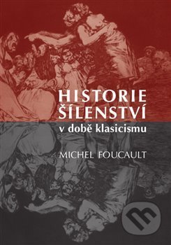 Kniha: Historie šílenství v době klasicismu (Michel Foucault). Herrmann & synové, 2020 Kniha: Historie šílenství v době klasicismu (Michel Foucault). Herrmann & synové, 2020