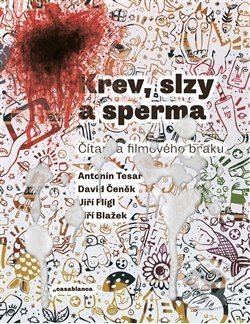 Kniha: Krev, slzy a sperma (Antonín Tesař, David Čeněk, Jiří Blažek a Jiří Flígl). Casablanca, 2019 Kniha: Krev, slzy a sperma (Antonín Tesař, David Čeněk, Jiří Blažek a Jiří Flígl). Casablanca, 2019