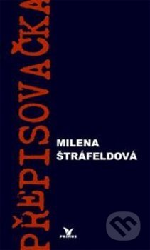 Kniha: Přepisovačka (Milena Štráfeldová). Primus, 2015 Kniha: Přepisovačka (Milena Štráfeldová). Primus, 2015