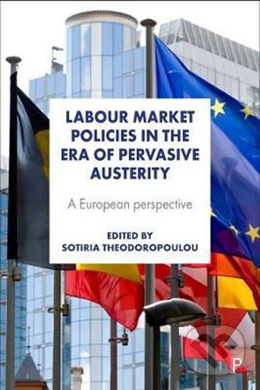 Labour Market Policies in the Era of Pervasive Austerity - Sotiria Theodoropoulou, Policy, 2018