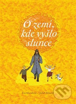 Kniha: O zemi, kde vyšlo slunce (Eva Muroňová). , 2015 Kniha: O zemi, kde vyšlo slunce (Eva Muroňová). , 2015