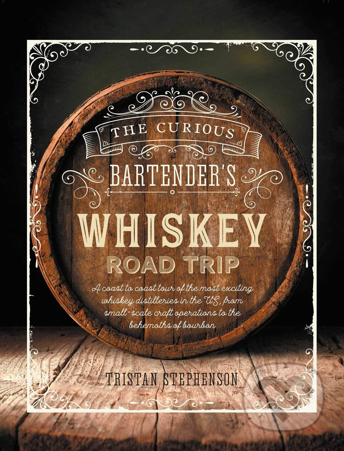 Kniha: The Curious Bartender's Whiskey Road Trip (Tristan Stephenson). Ryland, Peters and Small, 2019 Kniha: The Curious Bartender's Whiskey Road Trip (Tristan Stephenson). Ryland, Peters and Small, 2019