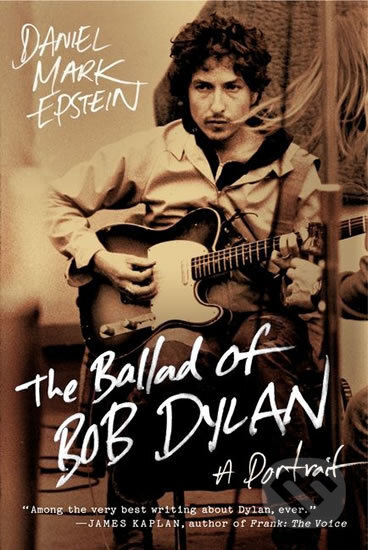 The Ballad of Bob Dylan - Daniel Mark Epstein, HarperCollins, 2012