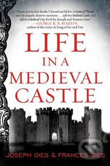 Kniha: Life in a Medieval Castle (Joseph Gies a Frances Gies). HarperCollins, 2015 Kniha: Life in a Medieval Castle (Joseph Gies a Frances Gies). HarperCollins, 2015