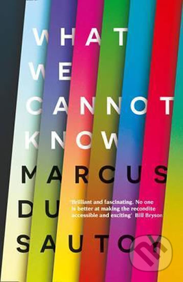 Kniha: What We Cannot Know (Marcus du Sautoy). HarperCollins, 2016 Kniha: What We Cannot Know (Marcus du Sautoy). HarperCollins, 2016