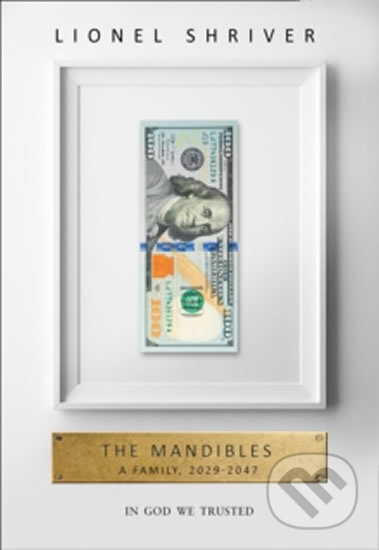 Kniha: The Mandibles (Lionel Shriver). HarperCollins, 2016 Kniha: The Mandibles (Lionel Shriver). HarperCollins, 2016
