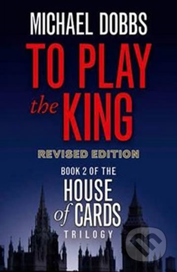 Kniha: To Play the King (Michael Dobbs). HarperCollins, 2010 Kniha: To Play the King (Michael Dobbs). HarperCollins, 2010