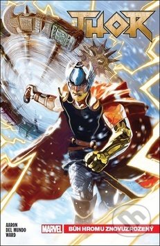 Kniha: Thor 1: Bůh hromu znovuzrozený (Jason Aaron). Crew, 2019 Kniha: Thor 1: Bůh hromu znovuzrozený (Jason Aaron). Crew, 2019