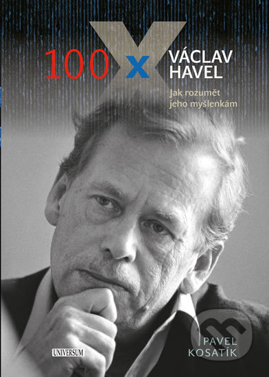 Kniha: 100 x Václav Havel (Pavel Kosatík). Universum, 2019 Kniha: 100 x Václav Havel (Pavel Kosatík). Universum, 2019