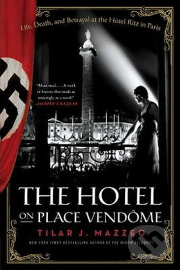 Kniha: The Hotel on Place Vendome (Tilar J. Mazzeo). HarperCollins, 2015 Kniha: The Hotel on Place Vendome (Tilar J. Mazzeo). HarperCollins, 2015