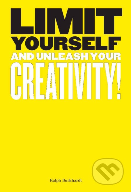 Kniha: Limit Yourself (Ralph Burkhardt). Laurence King Publishing, 2019 Kniha: Limit Yourself (Ralph Burkhardt). Laurence King Publishing, 2019
