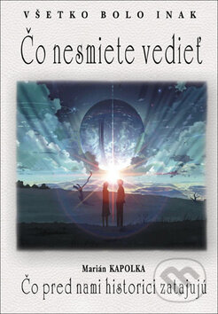 Kniha: Čo nesmiete vedieť (Marián Kapolka). Eko-konzult, 2019 Kniha: Čo nesmiete vedieť (Marián Kapolka). Eko-konzult, 2019