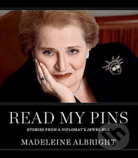 Kniha: Read My Pins (Madeleine Albright). HarperCollins, 2009 Kniha: Read My Pins (Madeleine Albright). HarperCollins, 2009