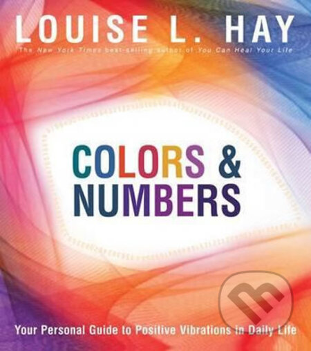 Kniha: Colours & Numbers (Louise L. Hay). Hay House, 2011 Kniha: Colours & Numbers (Louise L. Hay). Hay House, 2011
