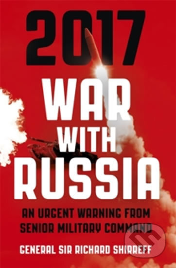 Kniha: 2017 War With Russia (Richard Shirreff). Hodder and Stoughton, 2016 Kniha: 2017 War With Russia (Richard Shirreff). Hodder and Stoughton, 2016