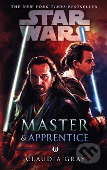 Kniha: Star Wars: Master and Apprentice (Claudia Gray). Arrow Books, 2019 Kniha: Star Wars: Master and Apprentice (Claudia Gray). Arrow Books, 2019