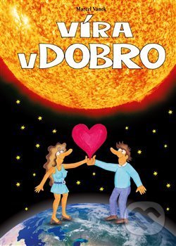 Kniha: Víra v dobro (Marcel Vanek). Milahelp, 2019 Kniha: Víra v dobro (Marcel Vanek). Milahelp, 2019