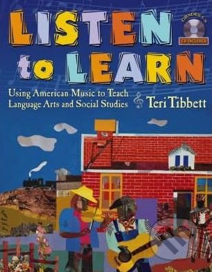 Listen to Learn: Using American Music to Teach Language Arts and Social Studies - Teri Tibbett, John Wiley & Sons, 2004