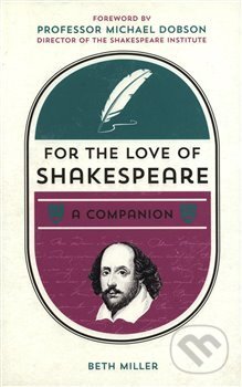 Kniha: For the Love of Shakespeare (Beth Miller). Summersdale, 2019 Kniha: For the Love of Shakespeare (Beth Miller). Summersdale, 2019