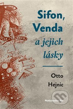 Kniha: Sifon, Venda a jejich lásky (Otto Hejnic). Nakladatelství Bor, 2015 Kniha: Sifon, Venda a jejich lásky (Otto Hejnic). Nakladatelství Bor, 2015